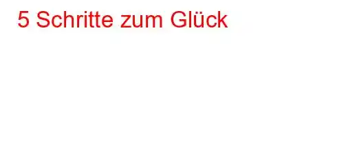 5 Schritte zum Glück