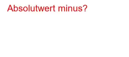 Absolutwert minus