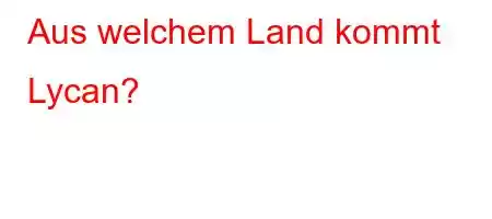 Aus welchem ​​Land kommt Lycan?