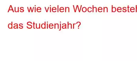 Aus wie vielen Wochen besteht das Studienjahr?