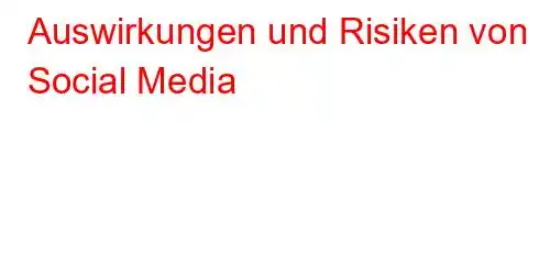 Auswirkungen und Risiken von Social Media