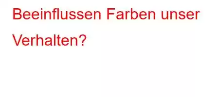 Beeinflussen Farben unser Verhalten