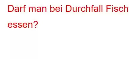 Darf man bei Durchfall Fisch essen?