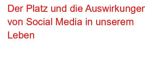 Der Platz und die Auswirkungen von Social Media in unserem Leben