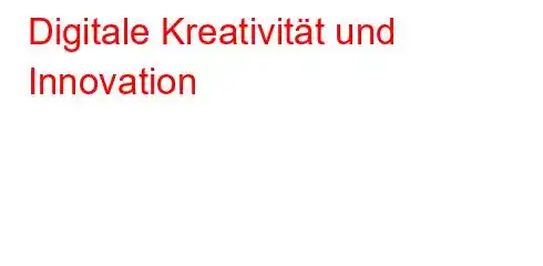 Digitale Kreativität und Innovation