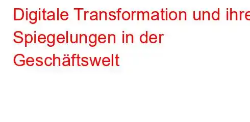 Digitale Transformation und ihre Spiegelungen in der Geschäftswelt