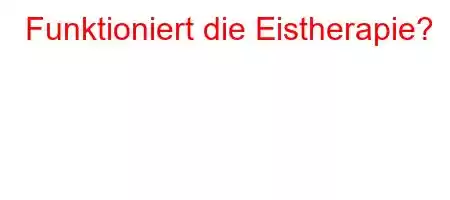 Funktioniert die Eistherapie?