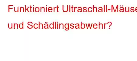 Funktioniert Ultraschall-Mäuse- und Schädlingsabwehr?