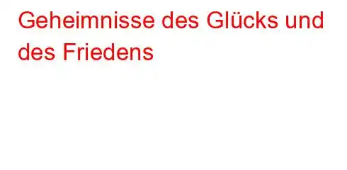 Geheimnisse des Glücks und des Friedens