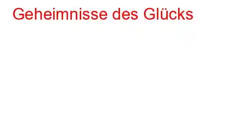 Geheimnisse des Glücks