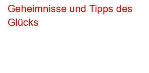 Geheimnisse und Tipps des Glücks