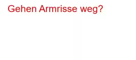 Gehen Armrisse weg?