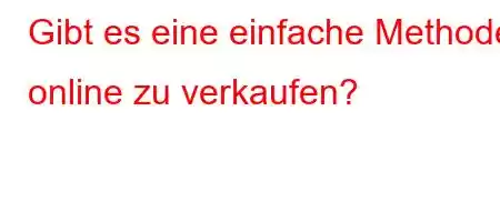 Gibt es eine einfache Methode, online zu verkaufen