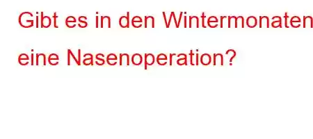 Gibt es in den Wintermonaten eine Nasenoperation?