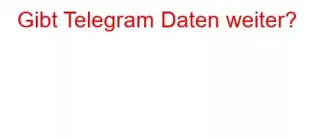 Gibt Telegram Daten weiter