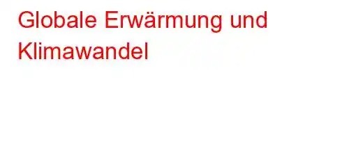 Globale Erwärmung und Klimawandel