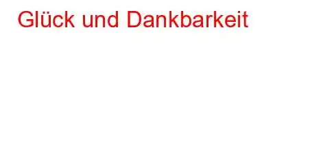 Glück und Dankbarkeit