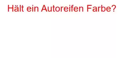 Hält ein Autoreifen Farbe