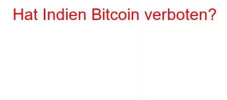 Hat Indien Bitcoin verboten?