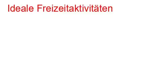 Ideale Freizeitaktivitäten