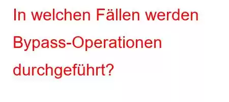 In welchen Fällen werden Bypass-Operationen durchgeführt?