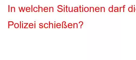 In welchen Situationen darf die Polizei schießen?