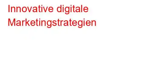 Innovative digitale Marketingstrategien