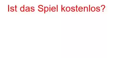 Ist das Spiel kostenlos