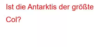 Ist die Antarktis der größte Col?