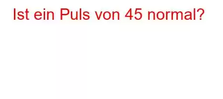 Ist ein Puls von 45 normal