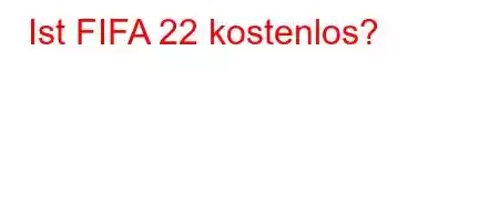 Ist FIFA 22 kostenlos?