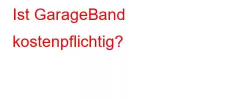 Ist GarageBand kostenpflichtig?