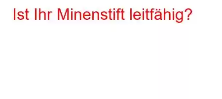 Ist Ihr Minenstift leitfähig