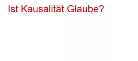 Ist Kausalität Glaube?