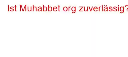 Ist Muhabbet org zuverlässig