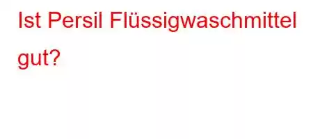 Ist Persil Flüssigwaschmittel gut?