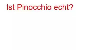 Ist Pinocchio echt?