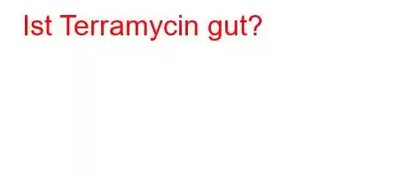 Ist Terramycin gut?