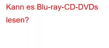 Kann es Blu-ray-CD-DVDs lesen