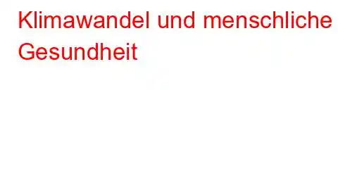 Klimawandel und menschliche Gesundheit