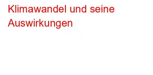 Klimawandel und seine Auswirkungen