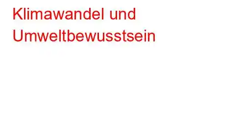 Klimawandel und Umweltbewusstsein