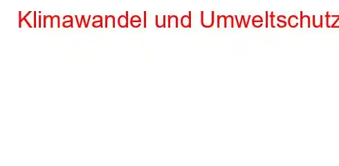 Klimawandel und Umweltschutz