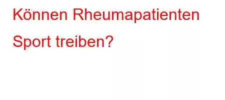 Können Rheumapatienten Sport treiben?