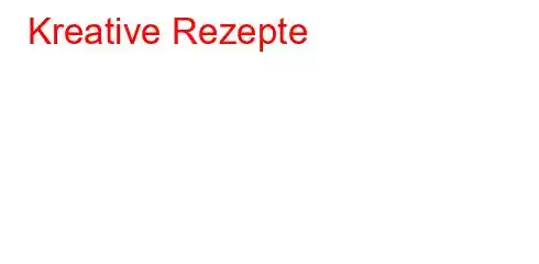 Kreative Rezepte