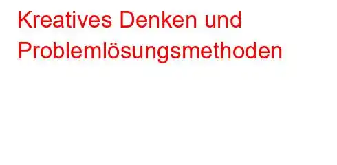 Kreatives Denken und Problemlösungsmethoden