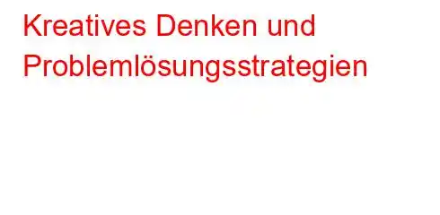 Kreatives Denken und Problemlösungsstrategien