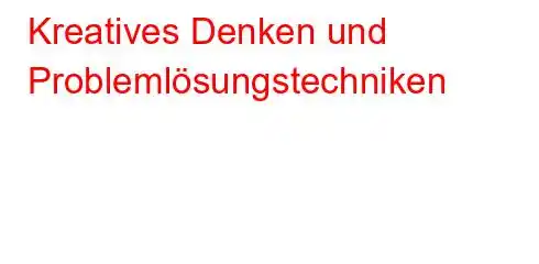 Kreatives Denken und Problemlösungstechniken