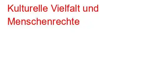 Kulturelle Vielfalt und Menschenrechte