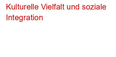 Kulturelle Vielfalt und soziale Integration